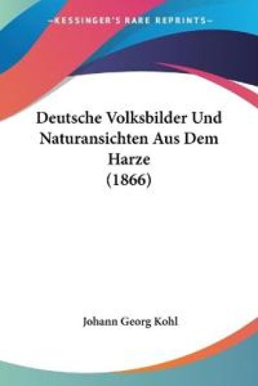 Kohl, J: Deutsche Volksbilder Und Naturansichten Aus Dem Har