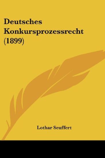 Seuffert, L: Deutsches Konkursprozessrecht (1899)