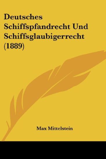 Mittelstein, M: Deutsches Schiffspfandrecht Und Schiffsglaub