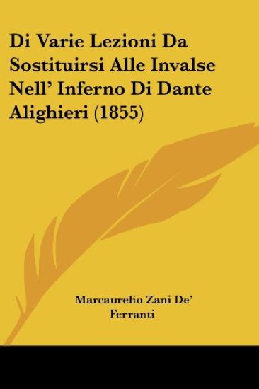 Di Varie Lezioni Da Sostituirsi Alle Invalse Nell' Inferno Di Dante Alighieri (1855)