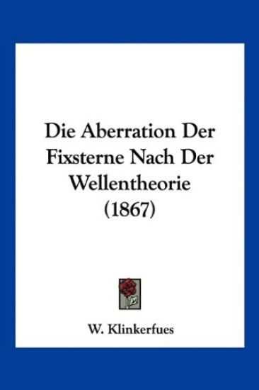 Klinkerfues, W: Aberration Der Fixsterne Nach Der Wellentheo
