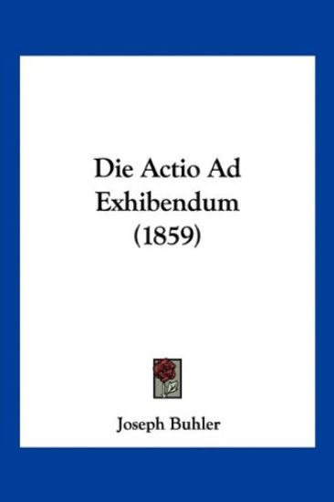 Buhler, J: Actio Ad Exhibendum (1859)