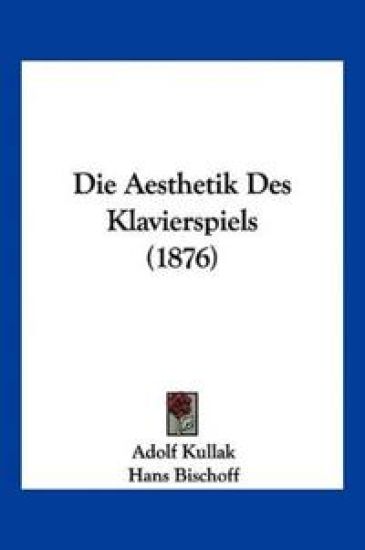 Kullak, A: Aesthetik Des Klavierspiels (1876)