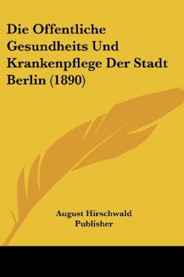 August Hirschwald Publisher: Offentliche Gesundheits Und Kra