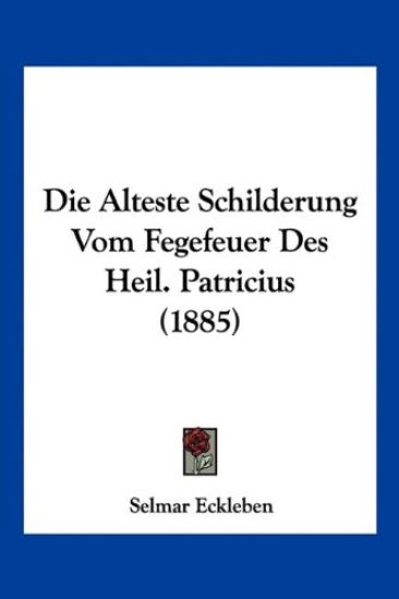 Eckleben, S: Alteste Schilderung Vom Fegefeuer Des Heil. Pat