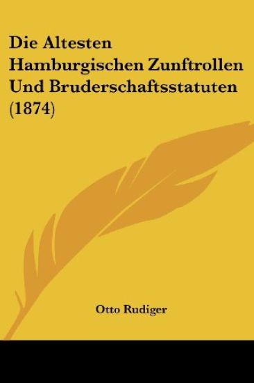Rudiger, O: Altesten Hamburgischen Zunftrollen Und Brudersch