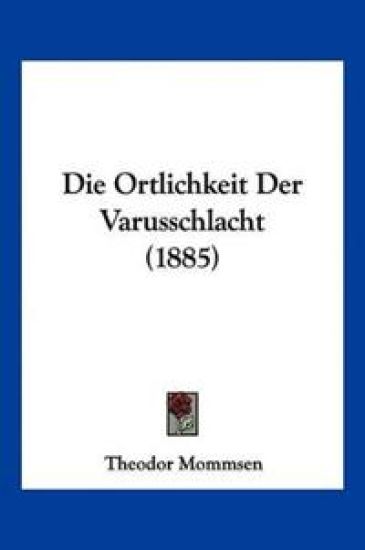 Mommsen, T: Ortlichkeit Der Varusschlacht (1885)