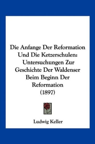 Keller, L: Anfange Der Reformation Und Die Ketzerschulen