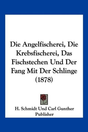 H. Schmidt Und Carl Gunther Publisher: Angelfischerei, Die K