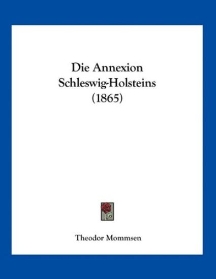 Mommsen, T: Annexion Schleswig-Holsteins (1865)