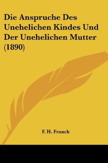 Franck, F: Anspruche Des Unehelichen Kindes Und Der Unehelic