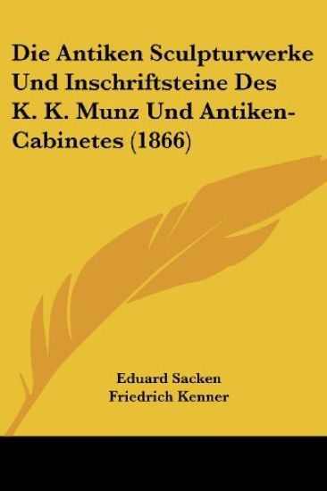 Sacken, E: Antiken Sculpturwerke Und Inschriftsteine Des K.