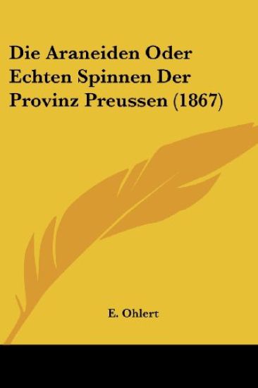 Ohlert, E: Araneiden Oder Echten Spinnen Der Provinz Preusse
