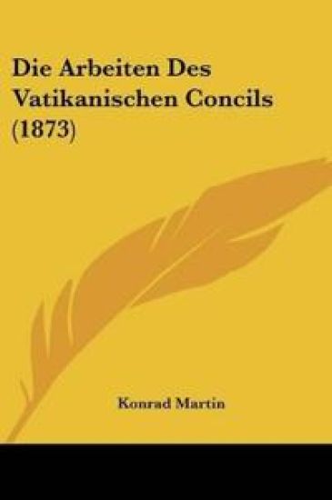 Martin, K: Arbeiten Des Vatikanischen Concils (1873)