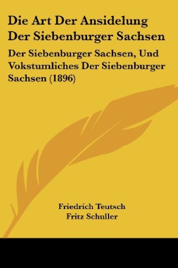 Teutsch, F: Art Der Ansidelung Der Siebenburger Sachsen