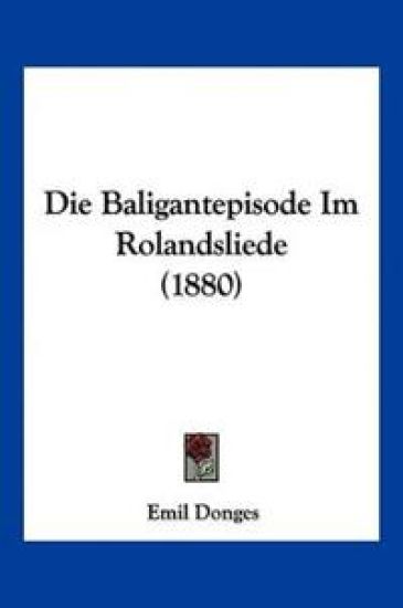 Donges, E: Baligantepisode Im Rolandsliede (1880)