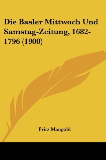 Mangold, F: Basler Mittwoch Und Samstag-Zeitung, 1682-1796 (