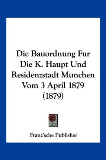 Franz'sche Publisher: Bauordnung Fur Die K. Haupt Und Reside