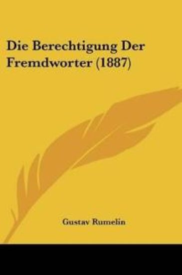 Rumelin, G: Berechtigung Der Fremdworter (1887)