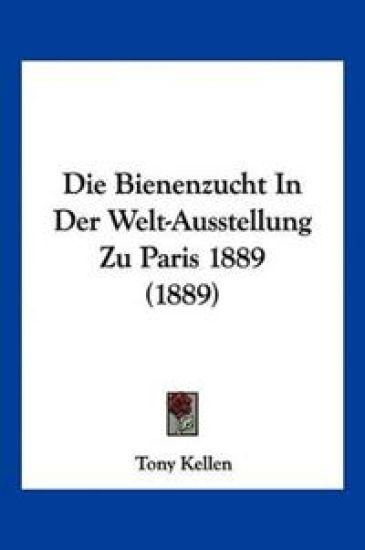 Kellen, T: Bienenzucht In Der Welt-Ausstellung Zu Paris 1889