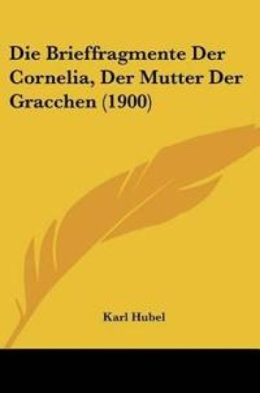 Hubel, K: Brieffragmente Der Cornelia, Der Mutter Der Gracch