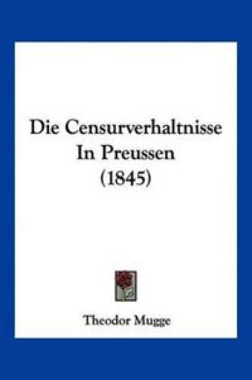 Mugge, T: Censurverhaltnisse In Preussen (1845)