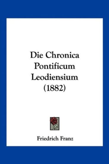 Franz, F: Chronica Pontificum Leodiensium (1882)