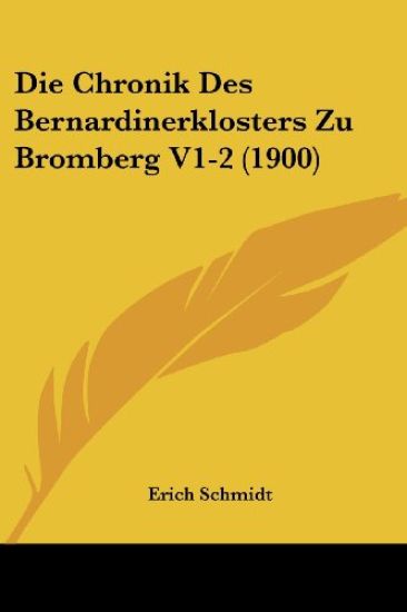 Schmidt, E: Chronik Des Bernardinerklosters Zu Bromberg V1-2