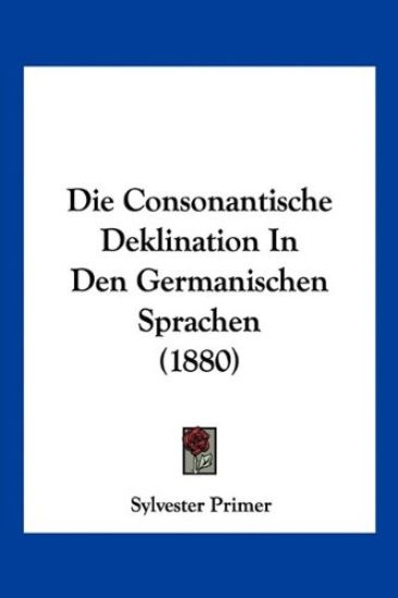 Primer, S: Consonantische Deklination In Den Germanischen Sp