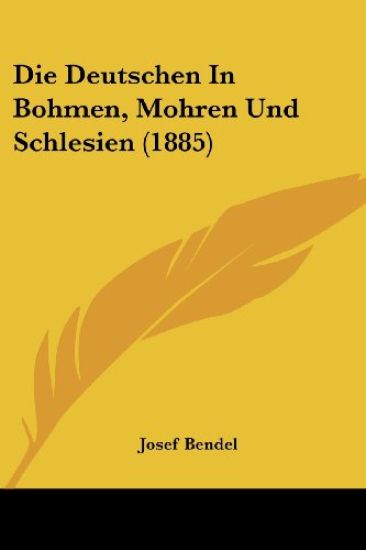 Bendel, J: Deutschen In Bohmen, Mohren Und Schlesien (1885)