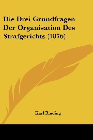 Binding, K: Drei Grundfragen Der Organisation Des Strafgeric