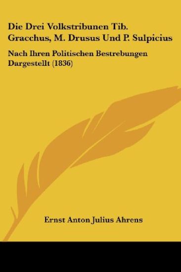 Ahrens, E: Drei Volkstribunen Tib. Gracchus, M. Drusus Und P
