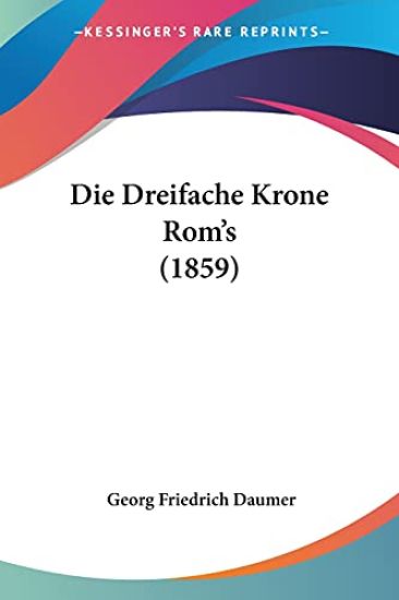 Daumer, G: Dreifache Krone Rom's (1859)