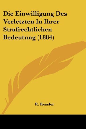 Kessler, R: Einwilligung Des Verletzten In Ihrer Strafrechtl