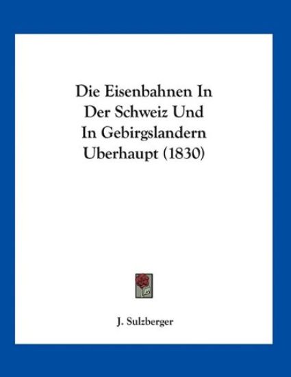 Sulzberger, J: Eisenbahnen In Der Schweiz Und In Gebirgsland