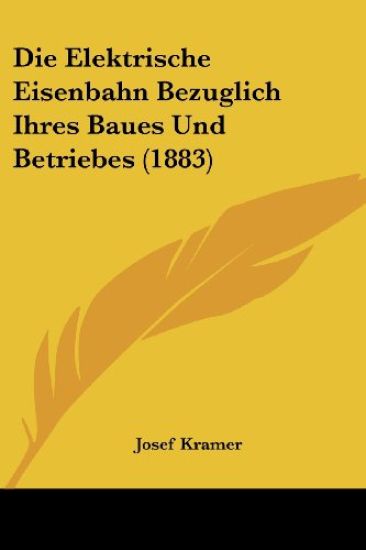 Kramer, J: Elektrische Eisenbahn Bezuglich Ihres Baues Und B