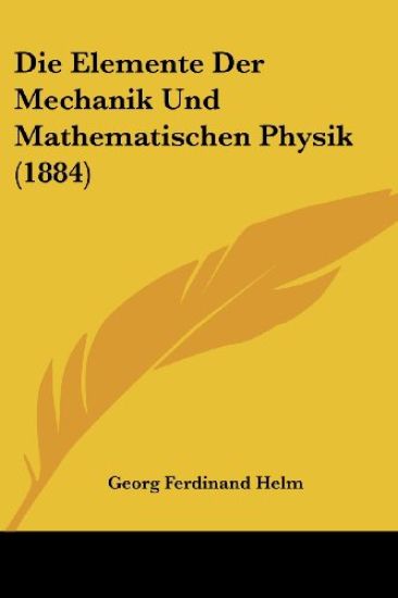 Helm, G: Elemente Der Mechanik Und Mathematischen Physik (18