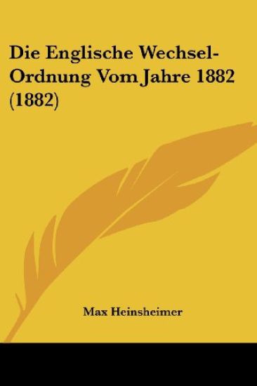 Heinsheimer, M: Englische Wechsel-Ordnung Vom Jahre 1882 (18
