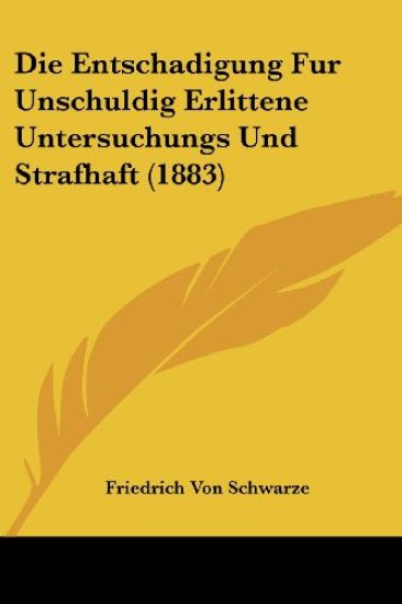 Schwarze, F: Entschadigung Fur Unschuldig Erlittene Untersuc