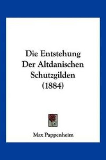 Pappenheim, M: Entstehung Der Altdanischen Schutzgilden (188