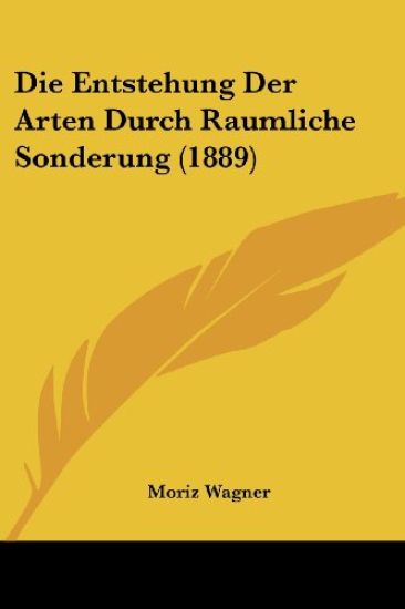 Wagner, M: Entstehung Der Arten Durch Raumliche Sonderung (1