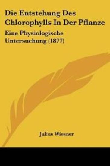 Wiesner, J: Entstehung Des Chlorophylls In Der Pflanze