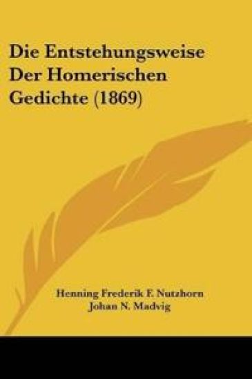 Nutzhorn, H: Entstehungsweise Der Homerischen Gedichte (1869