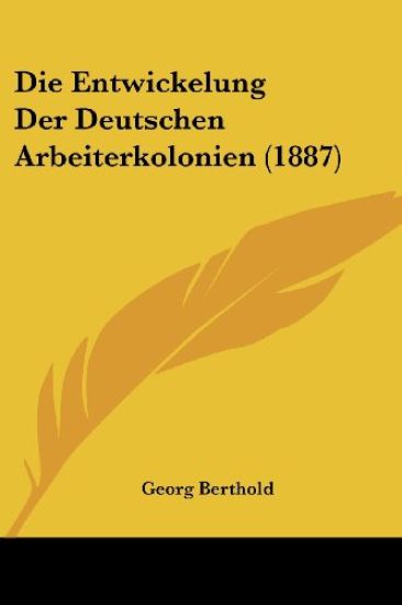 Berthold, G: Entwickelung Der Deutschen Arbeiterkolonien (18