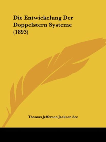 See, T: Entwickelung Der Doppelstern Systeme (1893)