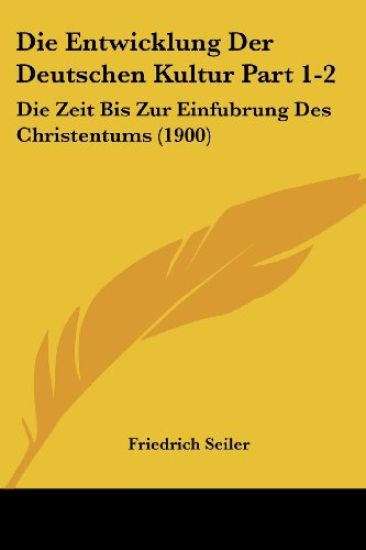 Seiler, F: Entwicklung Der Deutschen Kultur Part 1-2