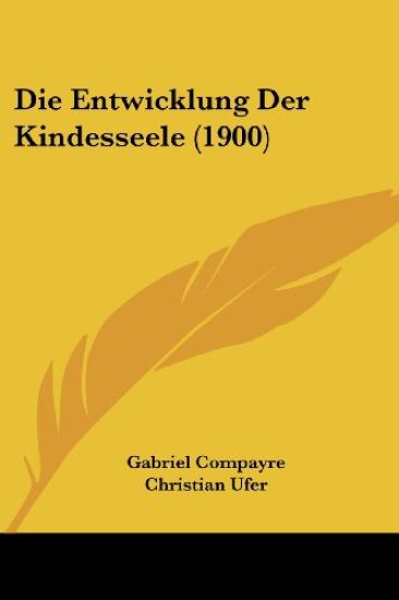 Compayre, G: Entwicklung Der Kindesseele (1900)