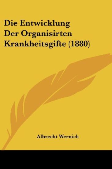 Wernich, A: Entwicklung Der Organisirten Krankheitsgifte (18