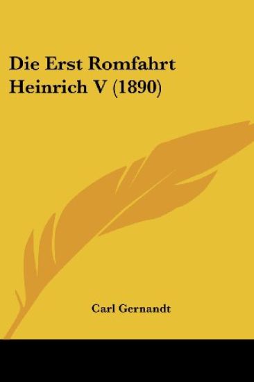 Gernandt, C: Erst Romfahrt Heinrich V (1890)