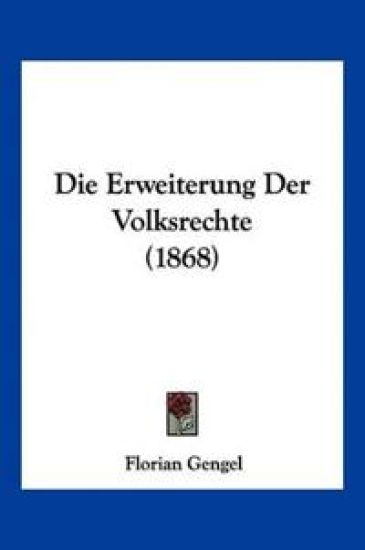 Gengel, F: Erweiterung Der Volksrechte (1868)